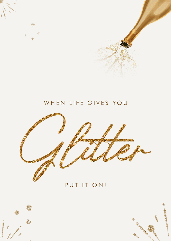When life gives you glitter, put it on!